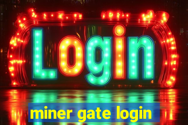 miner gate login